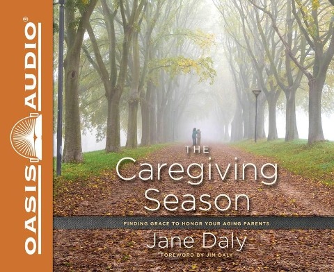The Caregiving Season: Finding Grace to Honor Your Aging Parents - Jane Daly