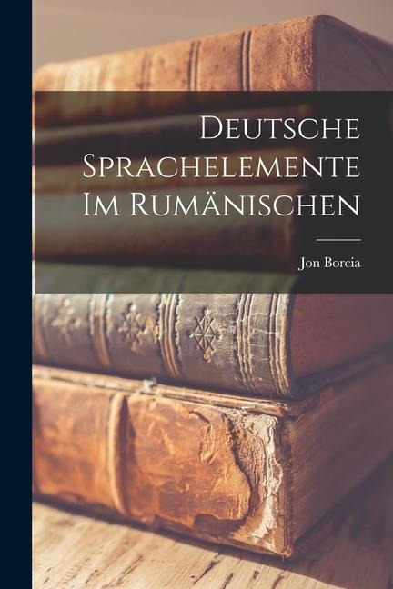 Deutsche Sprachelemente im Rumänischen - Jon Borcia