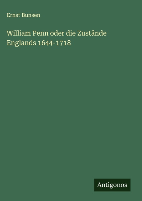 William Penn oder die Zustände Englands 1644-1718 - Ernst Bunsen