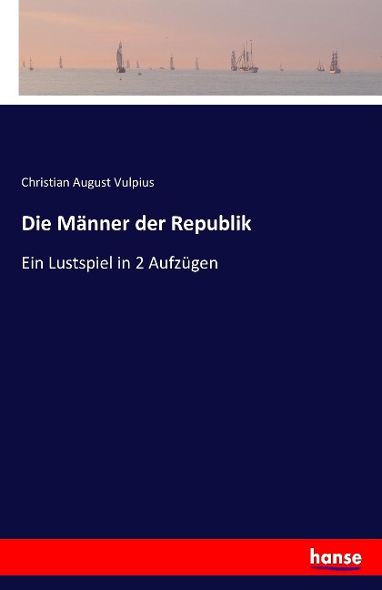Die Männer der Republik - Christian August Vulpius