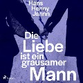 Cover-Bild zum Titel 'Die Liebe ist ein grausamer Mann' von 'Hans Henny Jahnn'