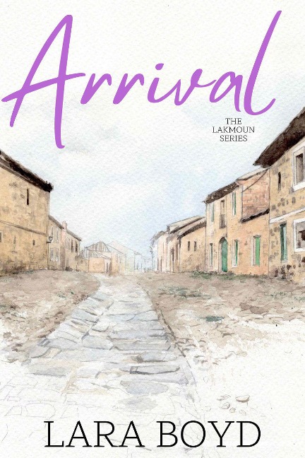 Arrival (The Lakmoun Series, #1) - Lara Boyd