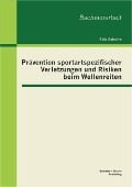 Prävention sportartspezifischer Verletzungen und Risiken beim Wellenreiten - Erik Schulte