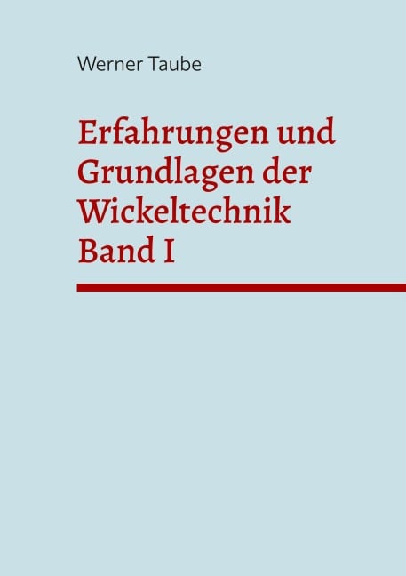 Erfahrungen und Grundlagen der Wickeltechnik Band I - Werner Taube