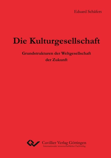 Die Kulturgesellschaft. Grundstrukturen der Weltgesellschaft der Zukunft - Eduard Schäfers