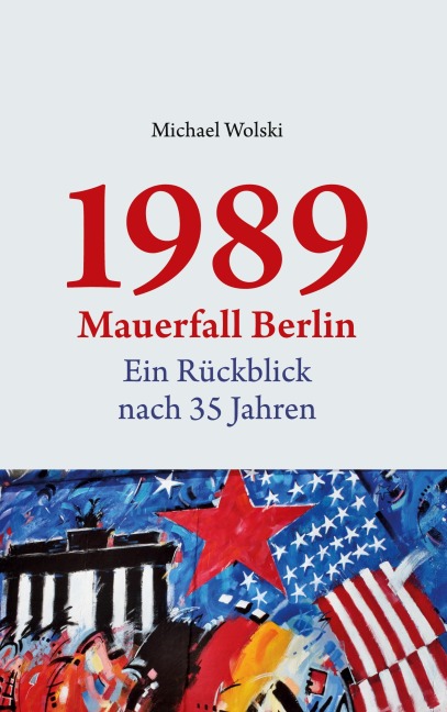 1989 Mauerfall Berlin - Michael Wolski