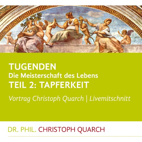 Tugenden - Die Meisterschaft des Lebens (Livemitschnitt) - Christoph Quarch