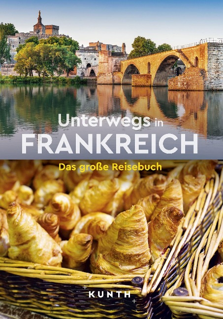 KUNTH Unterwegs in Frankreich - Rita Henss, Andrea Lammert, Robert Fischer, Melanie Goldmann, Christiane Gsänger