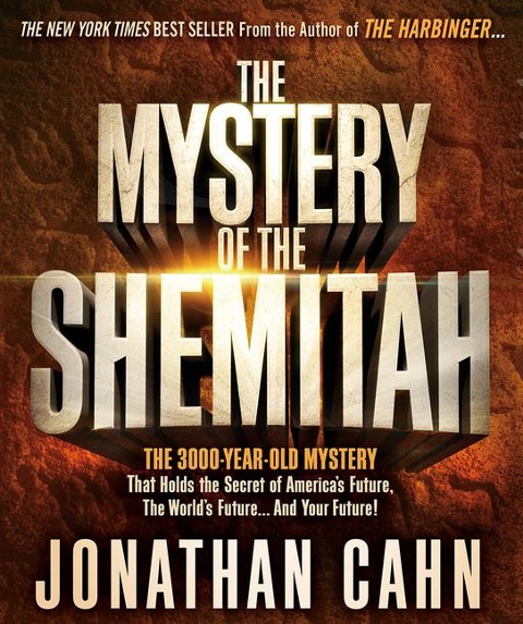 The Mystery of the Shemitah: The 3,000-Year-Old Mystery That Holds the Secret of America's Future, the World's Future, and Your Future! - Jonathan Cahn