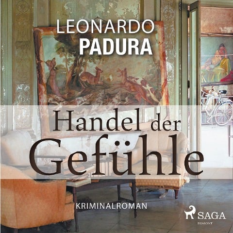 Handel der Gefühle - Kriminalroman - Leonardo Padura