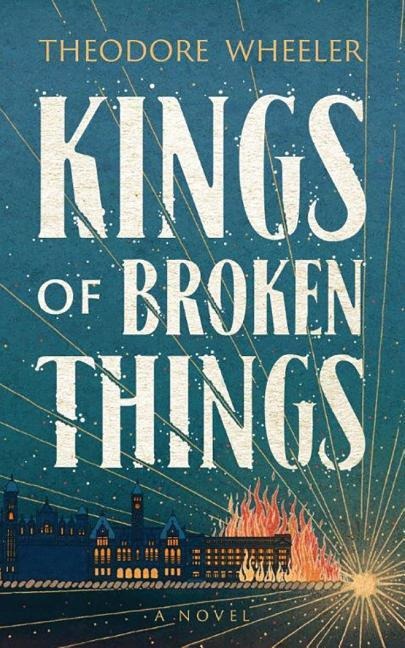 Kings of Broken Things - Theodore Wheeler