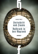 Cover-Bild zum Titel 'Fortschritt und Fiasko / Aufbruch in den Abgrund' von 'Hans Frey, Karlheinz Steinmüller'