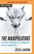 The Manipulators: Facebook, Google, Twitter, and Big Tech's War on Conservatives - Peter Hasson
