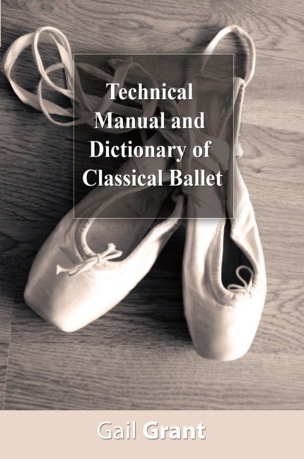Technical Manual and Dictionary of Classical Ballet - Gail Grant