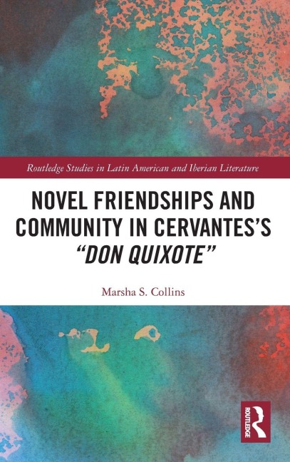 Novel Friendships and Community in Cervantes's "Don Quixote" - Marsha S. Collins