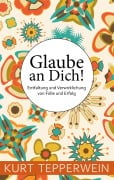 Cover-Bild zum Titel 'Glaube an Dich!' von 'Kurt Tepperwein'