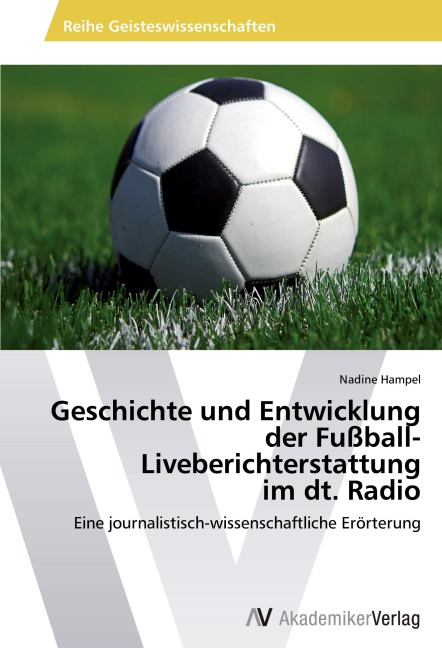 Geschichte und Entwicklung der Fußball-Liveberichterstattung im dt. Radio - Nadine Hampel