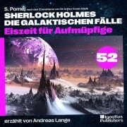 Cover-Bild zum Titel 'Eiszeit für Aufmüpfige (Sherlock Holmes - Die galaktischen Fälle, Folge 52)' von 'Arthur Conan Doyle, S. Pomej'