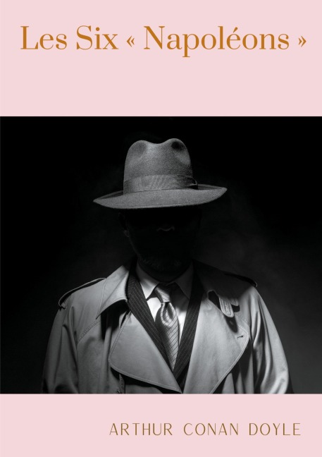 Les Six ' Napoléons ' - Arthur Conan Doyle
