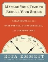 Manage Your Time to Reduce Your Stress - Rita Emmett