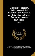 Cover-Bild zum Titel 'Le droit des gens; ou, Principes de la loi naturelle, appliqués à la conduite et aux affaires des nations et des souverains;; Tome 3' von 'Emer De Vattel'