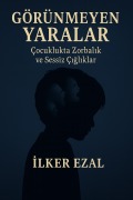 Cover-Bild zum Titel 'GÖRÜNMEYEN YARALAR Çocuklukta Zorbalik ve Sessiz Çigliklar' von 'Ilker Ezal'