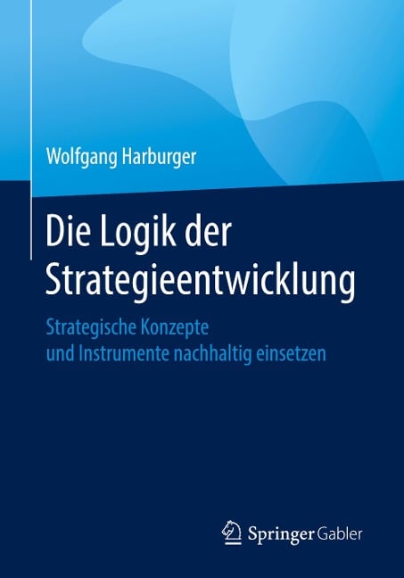 Die Logik der Strategieentwicklung - Wolfgang Harburger