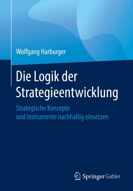 Die Logik der Strategieentwicklung - Wolfgang Harburger