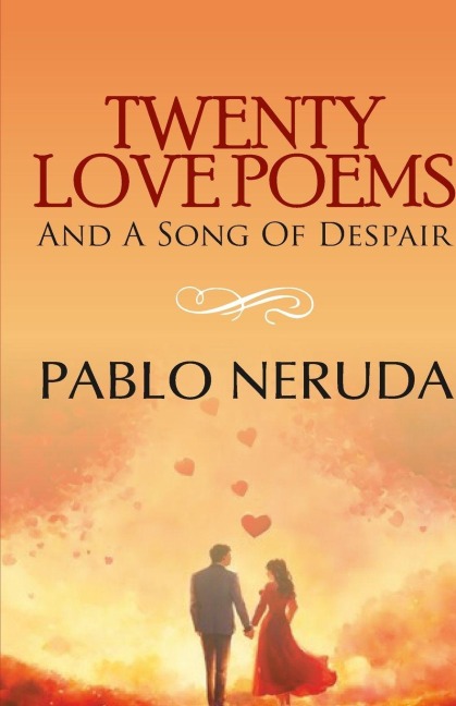 TWENTY LOVE POEMS AND A SONG OF DESPAIR - Pablo Neruda