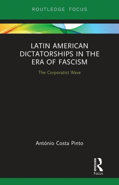 Latin American Dictatorships in the Era of Fascism - António Costa Pinto