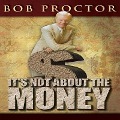 It's Not about the Money Lib/E - Bob Proctor