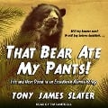 That Bear Ate My Pants!: Life and Near Death in an Ecuadorian Animal Refuge - Tony James Slater