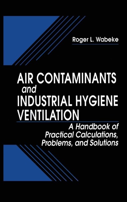 Air Contaminants and Industrial Hygiene Ventilation - RogerL. Wabeke