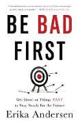 Cover-Bild zum Titel 'Be Bad First' von 'Erika Andersen'