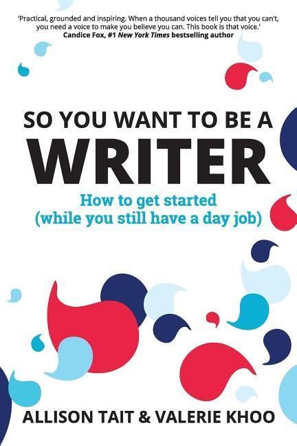 So You Want To Be A Writer - Allison Tait, Valerie Khoo