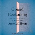Opioid Reckoning: Love, Loss, and Redemption in the Rehab State - Amy C. Sullivan