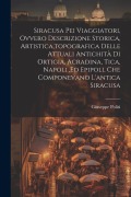 Cover-Bild zum Titel 'Siracusa Pei Viaggiatori, Ovvero Descrizione Storica, Artistica, topografica Delle Attuali Antichità Di Ortigia, Acradina, Tica, Napoli, ed Epipoli, C' von 'Giuseppe Politi'