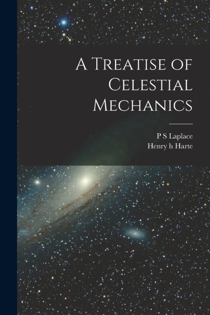 A Treatise of Celestial Mechanics - P. S. Laplace, Henry H. Harte