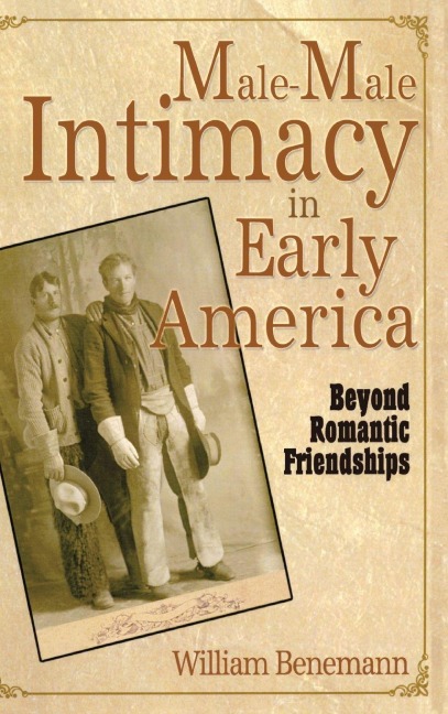 Male-Male Intimacy in Early America - William E Benemann