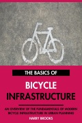 Cover-Bild zum Titel 'The Basics of Modern Bicycle Infrastructure: An Overview of the Fundamentals of Bicycle Infrastructure in Urban Planning.' von 'Harry Brooks'