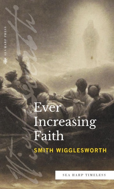 Ever Increasing Faith (Sea Harp Timeless series) - Smith Wigglesworth