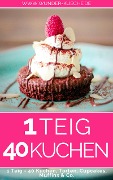 Cover-Bild zum Titel '1 Teig - 40 Kuchen, Torten, Cupcakes & Co.' von 'Wunder-Kueche. de'