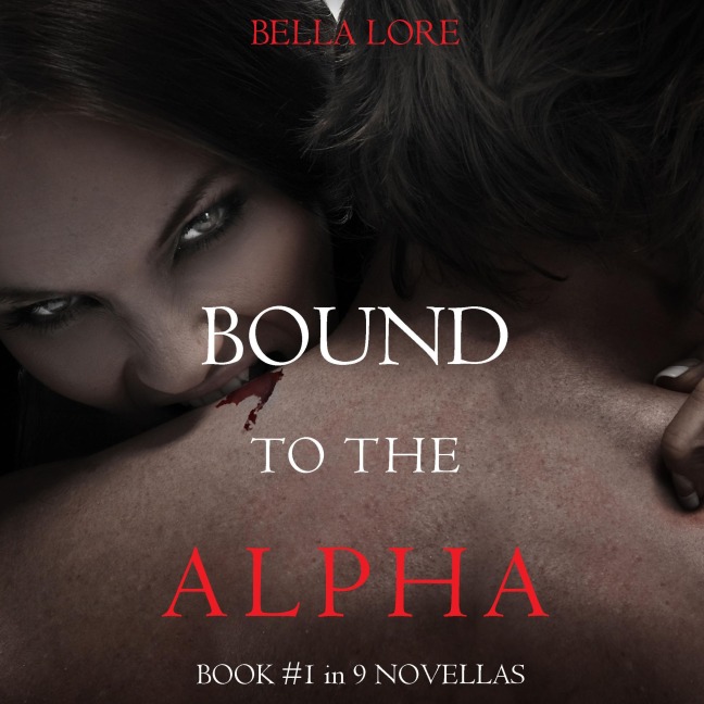 Bound to the Alpha: Book #1 in 9 Novellas by Bella Lore - Bella Lore