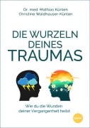 Cover-Bild zum Titel 'Die Wurzeln deines Traumas' von 'Mathias Künlen, Christine Waldhauser-Künlen'