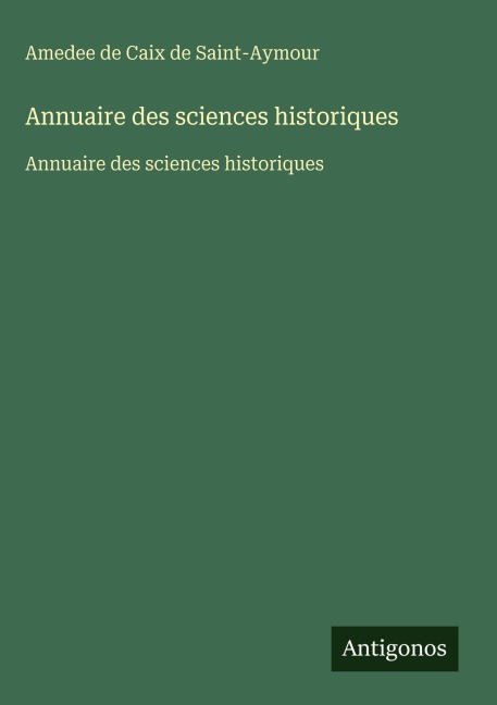 Annuaire des sciences historiques - Amedee De Caix De Saint-Aymour
