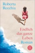Cover-Bild zum Titel 'Endlich das ganze Leben' von 'Roberta Recchia'