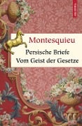 Persische Briefe. Vom Geist der Gesetze - Charles-Louis Secondat Montesquieu