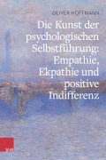 Cover-Bild zum Titel 'Die Kunst der psychologischen Selbstführung: Empathie, Ekpathie und positive Indifferenz' von 'Oliver Hoffmann'
