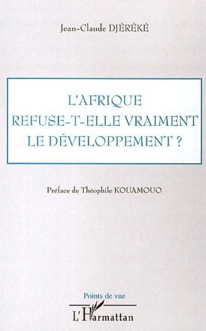 L'Afrique refuse-t-elle vraiment le développement ? - Jean-Claude Djereke