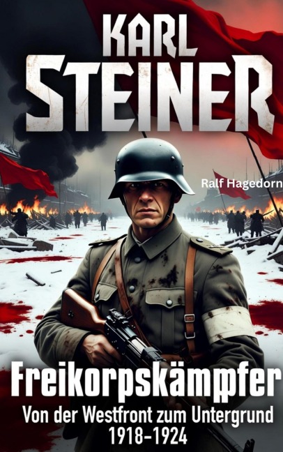Karl Steiner Freikorpskämpfer - Ralf Hagedorn
